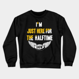 just here for the halftime show Crewneck Sweatshirt